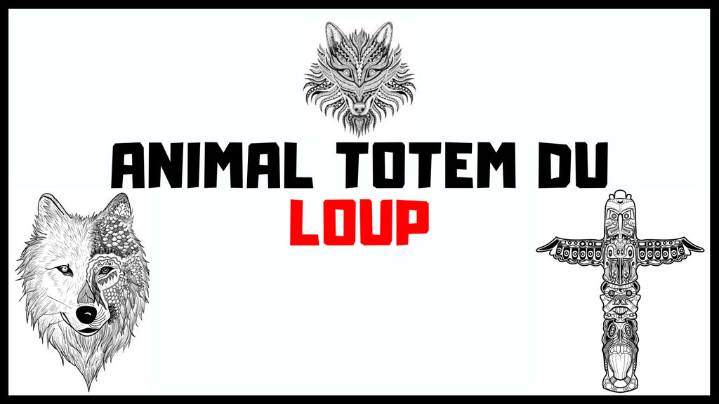 ANIMAL TOTEM : LOUP